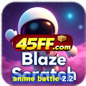anime battle 2.2